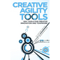 Creative Agility Tools: 100+ Tools for Creative Innovation and Teamwork - Paperback