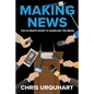 Making News: The Ultimate Guide to Handling the Media - Paperback
