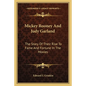 Mickey Rooney And Judy Garland: The Story Of Their Rise To Fame And Fortune In The Movies - Paperback