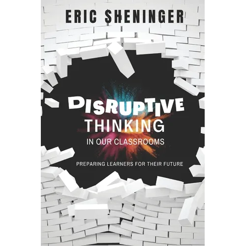 Disruptive Thinking in Our Classrooms: Preparing Learners for Their Future - Paperback