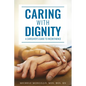 Caring with Dignity: A Caregiver's Guide to Incontinence - Paperback