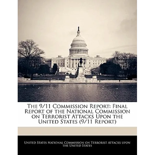 The 9/11 Commission Report: Final Report of the National Commission on Terrorist Attacks Upon the United States (9/11 Report) - Paperback