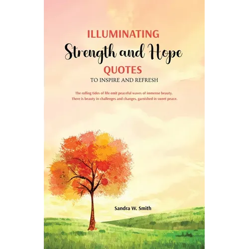 Illuminating Strength and Hope QUOTES to Inspire and Refresh - Paperback