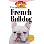 The French Bulldog: An Owner's Guide to a Happy Healthy Pet - Paperback