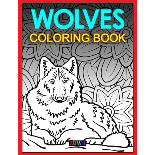 Wolves Coloring Book: Enjoyable Coloring Activity Book for Little Girls and Women Who Love Wolves and Coloring, Perfect for Wolf Lovers, Sin - Paperback
