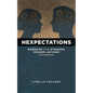 Hexpectations: Breaking the Curse of Unspoken, Unrealistic, and Unmet Expectations - Hardcover