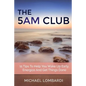 The 5 AM Club: 11 Tips To Help You Wake Up Early, Energize And Get Things Done - Paperback