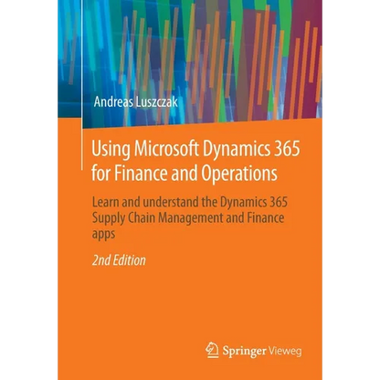 Using Microsoft Dynamics 365 for Finance and Operations: Learn and Understand the Dynamics 365 Supply Chain Management and Finance Apps - Paperback