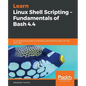 Learn Linux Shell Scripting - Fundamentals of Bash 4.4 - Paperback