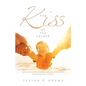 Kiss of the Father: Rediscovering a Personal Relationship with the Holy Spirit - Paperback