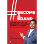 #BecomeABrand: Learn the Art of Branding Yourself on Social Media with Case Studies & Best Practices - Paperback