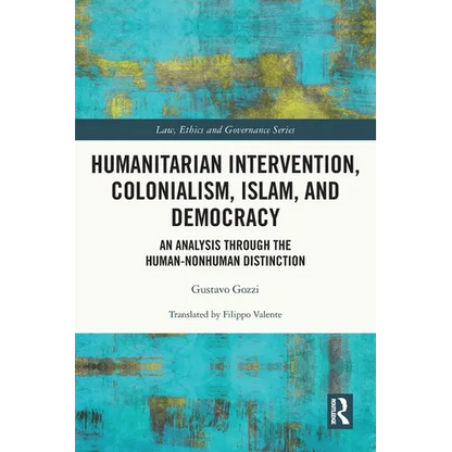 Humanitarian Intervention, Colonialism, Islam and Democracy: An Analysis through the Human-Nonhuman Distinction - Paperback