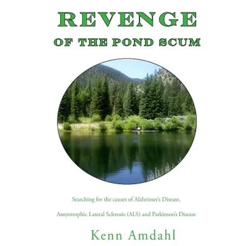 Revenge of the Pond Scum: Searching for the Causes of Alzheimer's Disease, Amyotrophic Lateral Sclerosis (ALS), and Parkinson's Disease - Paperback