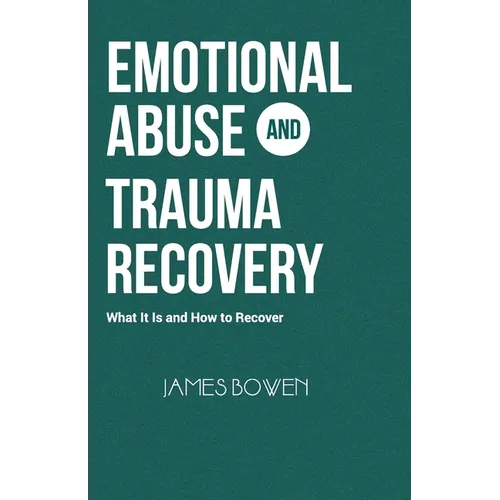 Emotional Abuse and Trauma Recovery: What It Is and How to Recover - Paperback