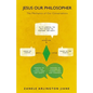 Jesus Our Philosopher: The Mechanics of Our Conversations - Paperback