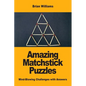 Amazing Matchstick Puzzles: Mind-Blowing Challenges with Answers - Paperback
