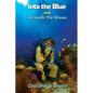 Into the Blue and Beneath The Waves: Navigating the deep waters of life - Paperback