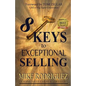 8 Keys to Exceptional Selling: Become the Salesperson You Were Meant to Be - Paperback
