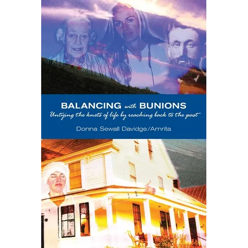 Balancing with Bunions: A Story of Untangling the Knots of Life & Finding Firm Foundation by Returning to My Roots - Paperback