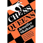Chess Queens: The True Story of a Chess Champion and the Greatest Female Players of All Time - Hardcover