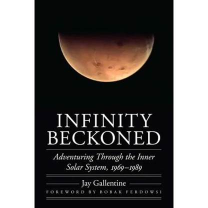 Infinity Beckoned: Adventuring Through the Inner Solar System, 1969-1989 - Hardcover