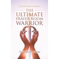 The Ultimate Prayer Room Warrior: God's Power on Display - Hardcover