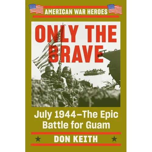 Only the Brave: July 1944--The Epic Battle for Guam - Paperback
