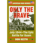 Only the Brave: July 1944--The Epic Battle for Guam - Paperback
