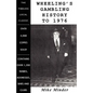 Wheeling's Gambling History to 1976 - Paperback