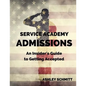 Service Academy Admissions: An Insider's Guide to the Naval Academy, Air Force Academy, and Military Academy - Paperback