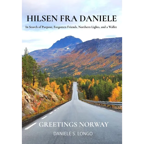 Hilsen fra Daniele, Greetings Norway: In Search of Purpose, Forgotten Friends, Northern Lights, and a Wallet - Hardcover