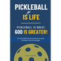 Pickleball Is [Not] Life: Pickleball Is Great. God is Greater! - Paperback