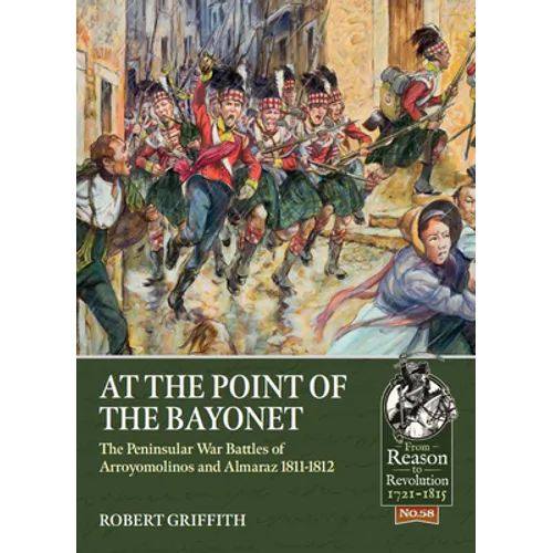 At the Point of the Bayonet: The Peninsular War Battles of Arroyomolinos and Almaraz 1811-1812 - Paperback