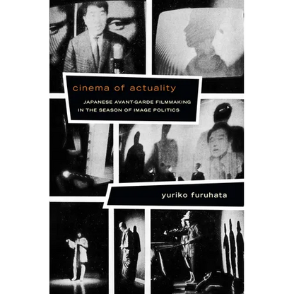 Cinema of Actuality: Japanese Avant-Garde Filmmaking in the Season of Image Politics - Paperback