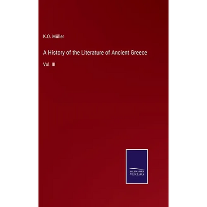 A History of the Literature of Ancient Greece: Vol. III - Hardcover
