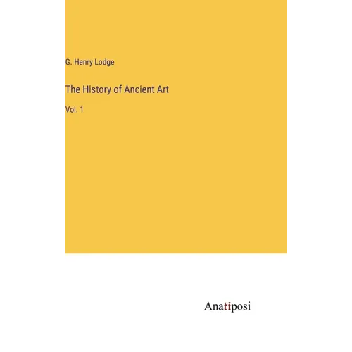 The History of Ancient Art: Vol. 1 - Hardcover