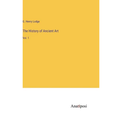 The History of Ancient Art: Vol. 1 - Hardcover