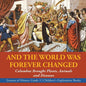 And the World Was Forever Changed: Columbus Brought Plants, Animals and Diseases Lessons of History Grade 3 Children's Exploration Books - Paperback
