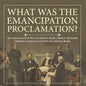 What Was the Emancipation Proclamation? The American Civil War US History Book History 5th Grade Children's American Civil War Era History Books - Paperback