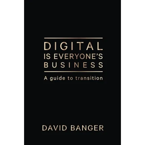 Digital Is Everyone's Business: A guide to transition - Paperback