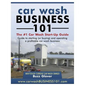 Car Wash Business 101: The #1 Car Wash Start-Up Guide - Paperback