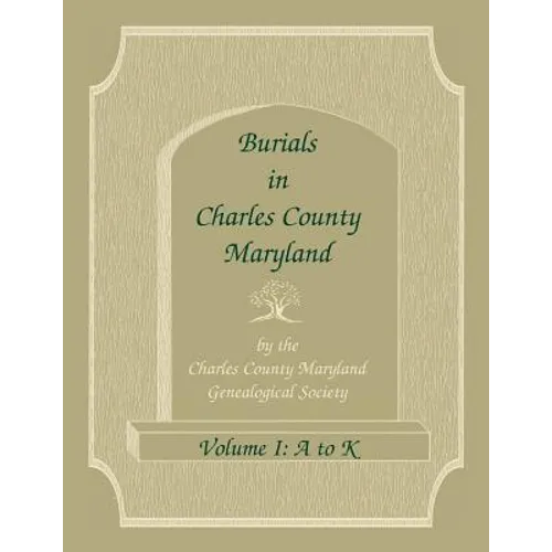 Burials in Charles County, Maryland, Part I, A-K - Paperback