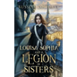Louisa Sophia and a Legion of Sisters: A Historical Action Adventure about Sisterhood and Survival - Hardcover