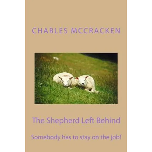 The Shepherd Left Behind: Somebody has to stay on the job! - Paperback
