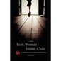 Lost: Woman, Found: Child (A Memoir): Becoming the woman I am by searching for the child I never was. - Paperback