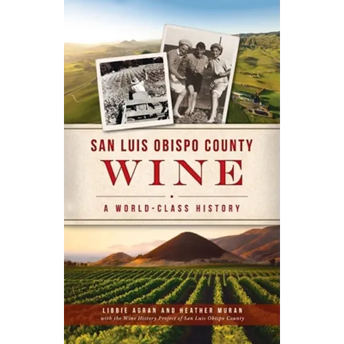 San Luis Obispo County Wine: A World-Class History - Hardcover