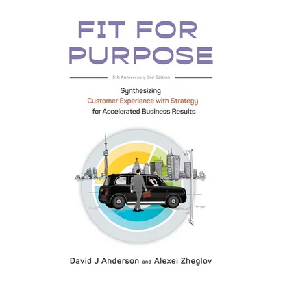 Fit for Purpose 5th Anniversary Edition: Synthesizing Customer Experience with Strategy for Accelerated Business Results - Hardcover