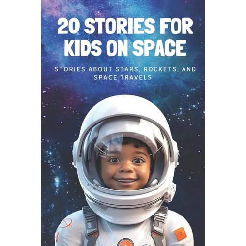 20 Stories For Kids On Space: Stories About Stars, Rockets, and Space Travels - Paperback