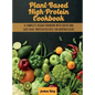 Plant-Based High- Protein Cookbook: A Complete Vegan Cookbook With Quick and Easy High- Protein Recipes For Bodybuilders - Hardcover