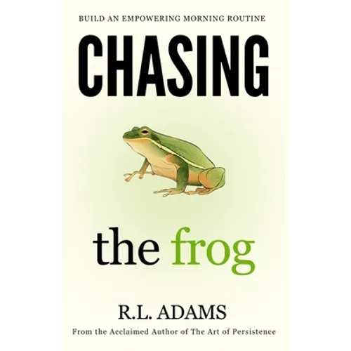 Chasing the Frog: How to Succeed in Life with an Empowering Morning Routine - Paperback